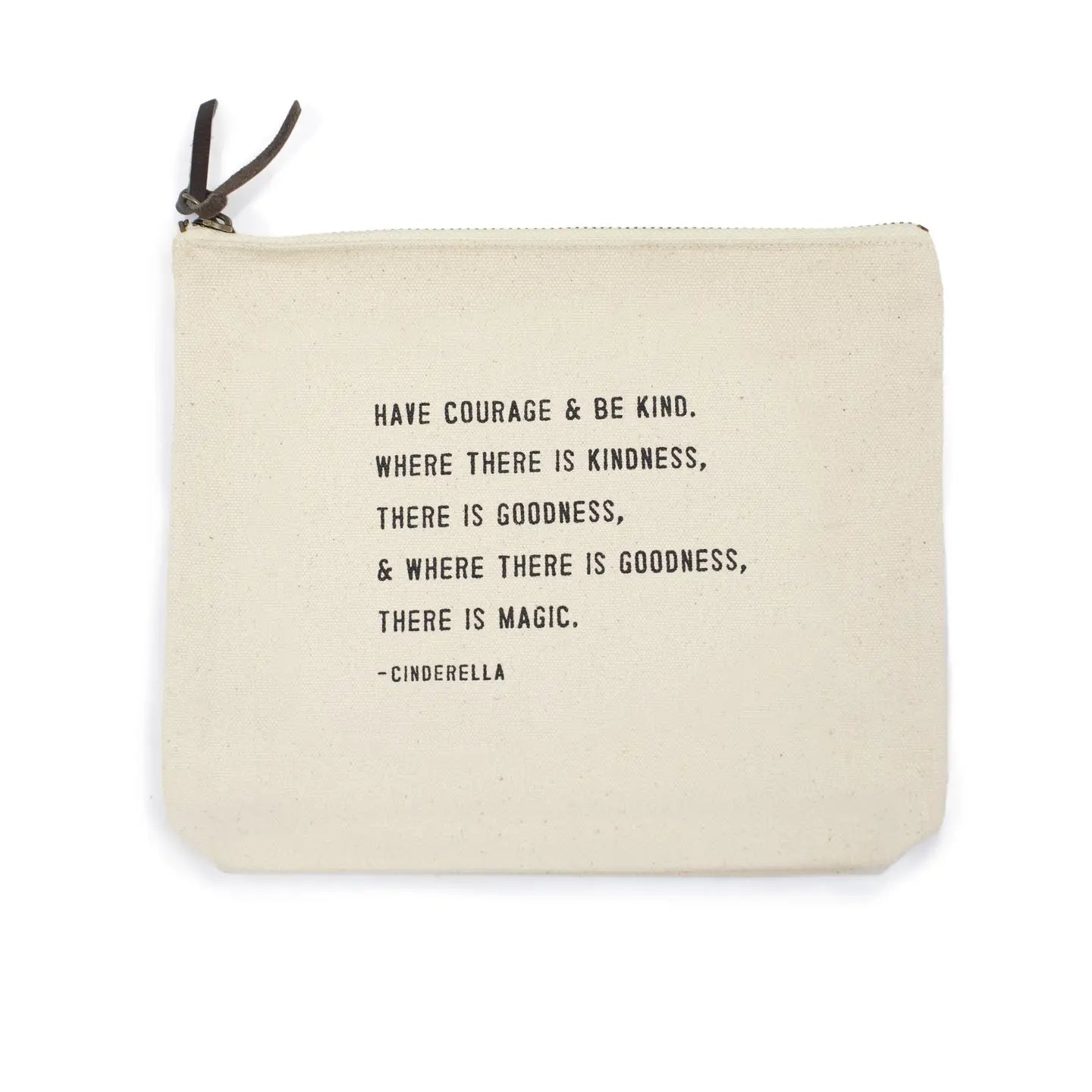 Canvas Zip Bag: Have Courage & Be Kind (Cinderella)