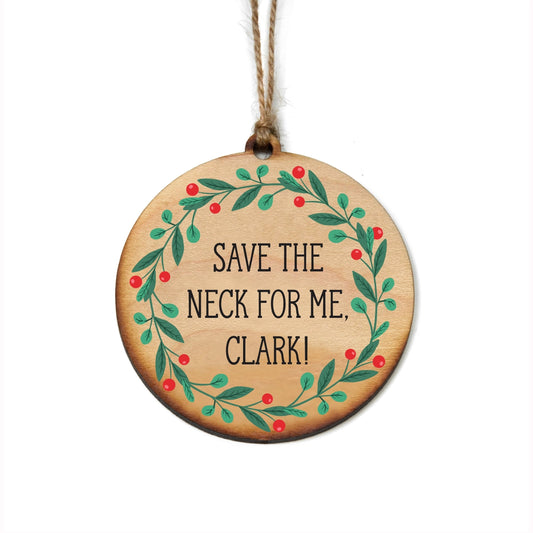 Holiday Ornament - Save the Neck For Me Clark