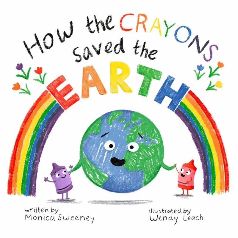 How the Crayons Saved the Earth By Monica Sweeney