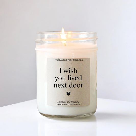 I Wish You Lived Next Door Candle 4oz